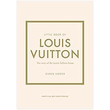 LITTLE BOOK OF LOUIS VUITTON : THE STORY OF THE ICONIC FASHION HOUSE HC  Καλές Τέχνες