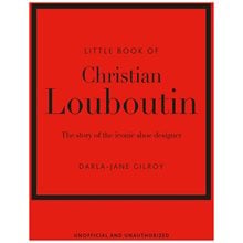 LITTLE BOOK OF CHRISTIAN LOUBOUTIN : THE STORY OF THE ICONIC SHOE DESIGNER HC  Λογοτεχνία