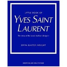 LITTLE BOOK OF YVES SAINT LAURENT : THE STORY OF THE ICONIC FASHION DESIGNER HC  Λογοτεχνία