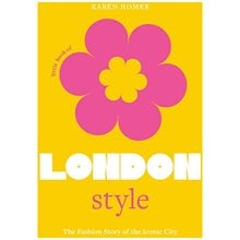 LITTLE BOOK OF LONDON STYLE : THE FASHION STORY OF THE ICONIC CITY HC  Καλές Τέχνες