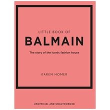LITTLE BOOK OF BALMAIN : THE STORY OF THE ICONIC FASHION HOUSE HC  Καλές Τέχνες