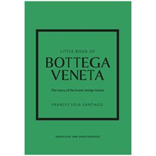 LITTLE BOOK OF BOTTEGA VENETA : THE STORY OF THE ICONIC FASHION HOUSE HC  Καλές Τέχνες