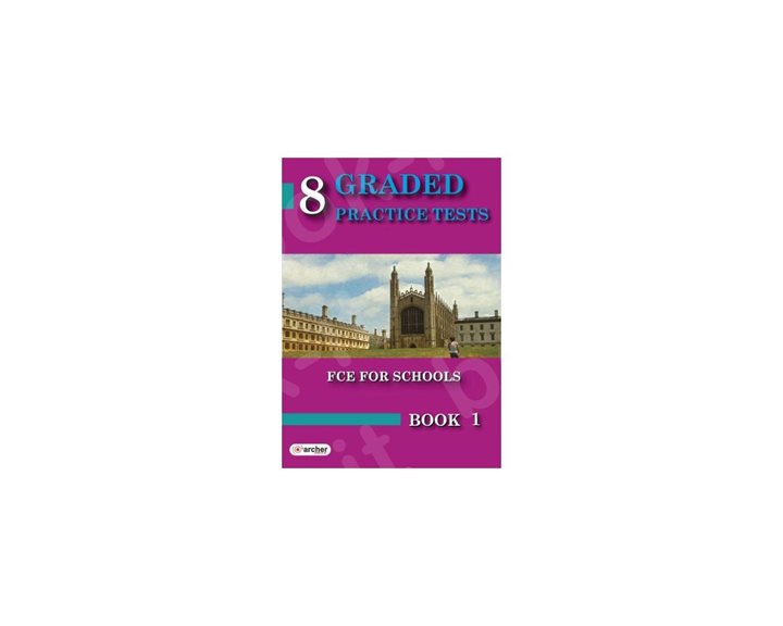 8 GRADED PRACTICE TESTS FOR THE CAMBRIDGE FCE FOR SCHOOLS BOOK 1