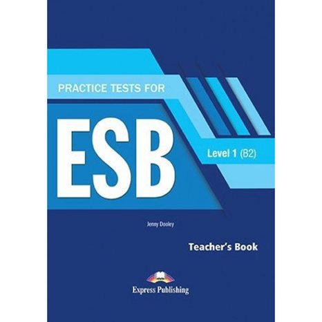 PRACTICE TESTS LEVEL 1 (B2) FOR ESB TEACHER S BOOK
