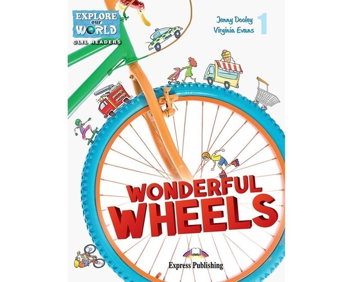 EXPLORE OUR WORLD CLIL READERS - WONDERFUL WHEELS