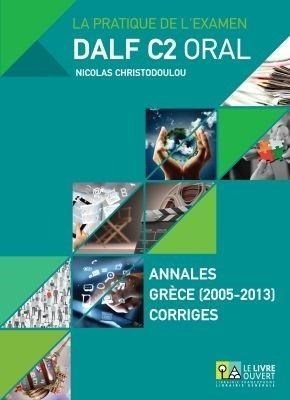 DALF C2 ORAL ANNALES GRECE 2005- 2013 CORRIGES (+ MP3)