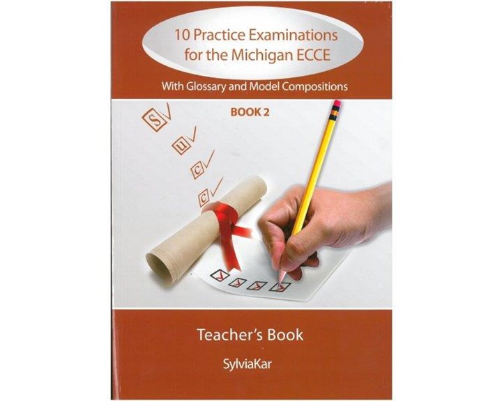 10 PRACTICE EXAMINATIONS FOR THE MICHIGAN 2 ECCE TCHR'S WITH GLOSSARY & 20 MODEL COMPOSITIONS