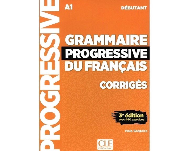 GRAMMAIRE PROGRESSIVE DU FRANCAIS DEBUTANT A1 (+APPLI-WEB)+440 EXERCISES 3RD EDITION