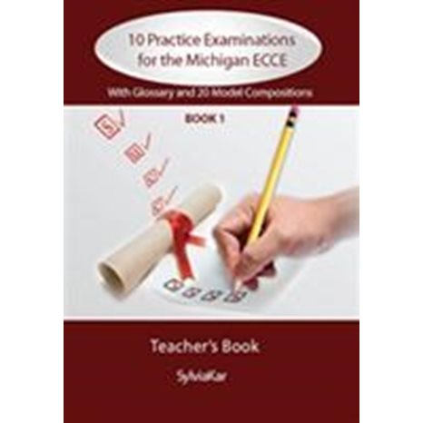 10 PRACTICE EXAMINATIONS FOR THE MICHIGAN 1 ECCE TCHR'S WITH GLOSSARY & 20 MODEL COMPOSITIONS