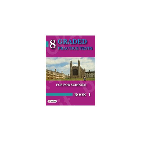 8 GRADED PRACTICE TESTS FOR THE CAMBRIDGE FCE FOR SCHOOLS BOOK 1 , TEACHER S