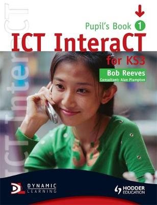 ICT INTERACT PUPIL S BOOK 1 FOR KS3