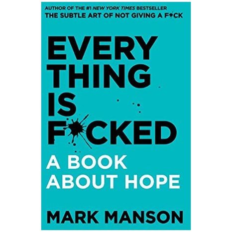 EVERYTHING IS FUCKED A BOOK ABOUT HOPE