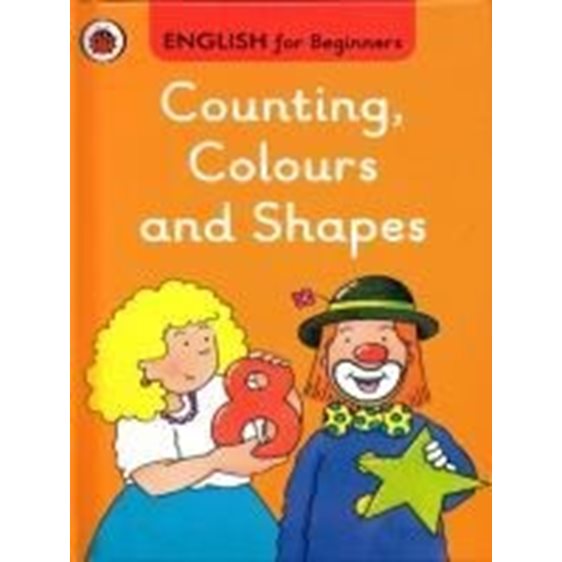 ENGLISH FOR BEGINNERS : COUNTING COLOURS AND SHAPES HC