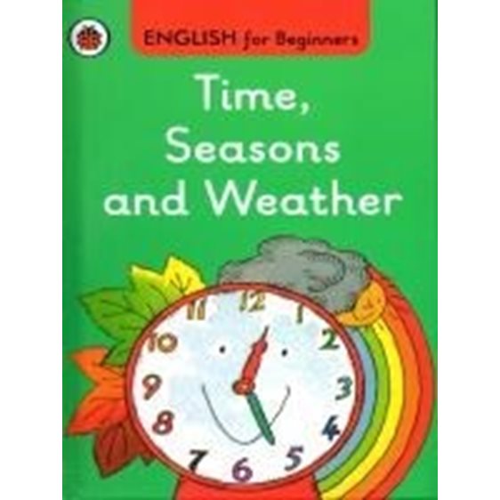 ENGLISH FOR BEGINNERS : TIME, SEASONS AND WEATHER HC