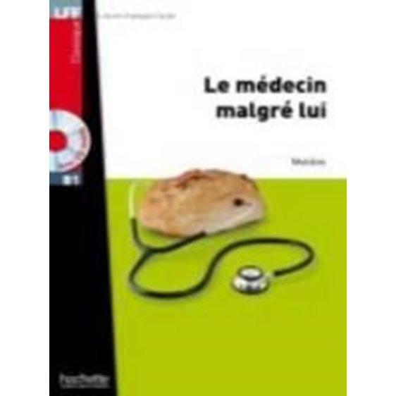 Lff B1 :le Medecin Malgre Lui (+ Audio Cd)