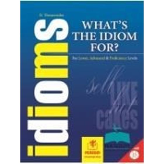 WHAT'S THE IDIOM FOR? / FOR LOWER, ADVANCED & PROFICIENCY LEVELS