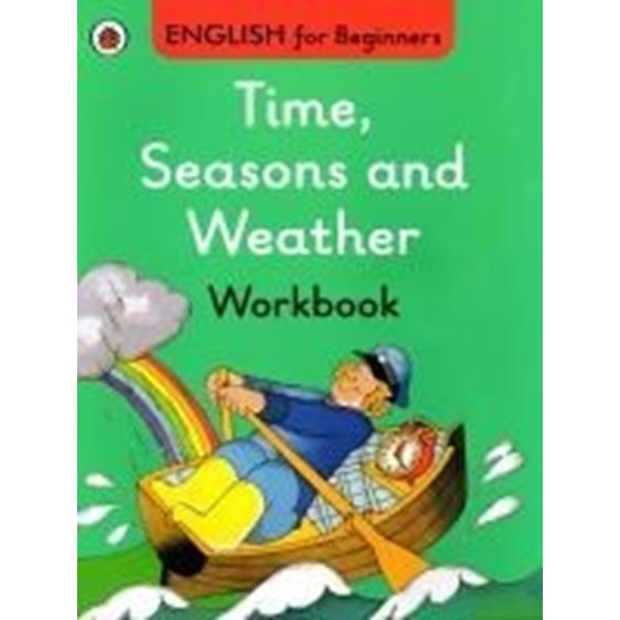 ENGLISH FOR BEGINNERS : TIME, SEASONS AND WEATHER WORKBOOK PB