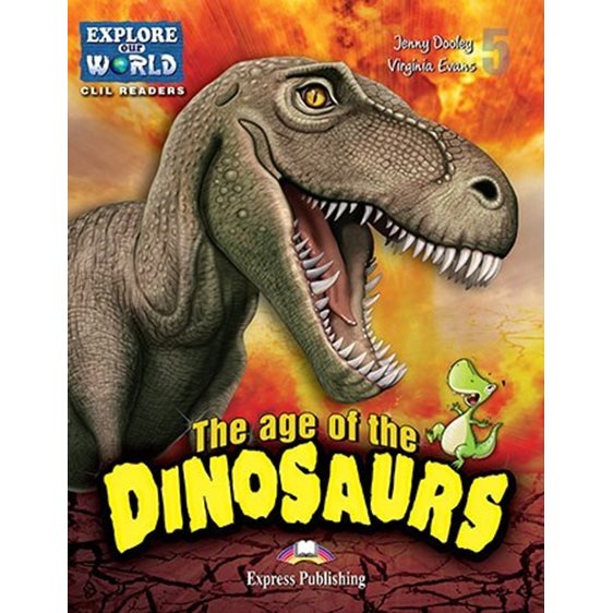 The Age Of Dinosaurs (explore Our World) Reader