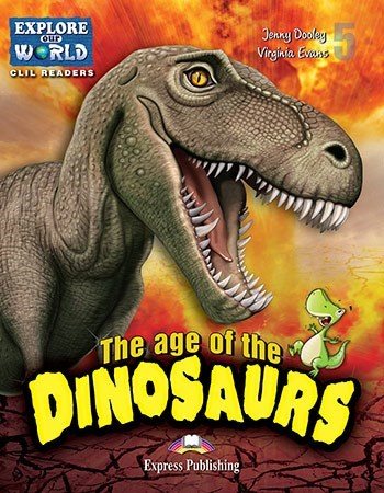 The Age Of Dinosaurs (explore Our World) Reader
