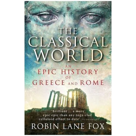 THE CLASSICAL WORLD AN EPIC HISTORY OF GREECE AND ROME PB B FORMAT