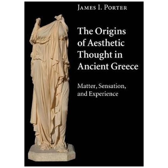 THE ORIGINS OF AESTHETIC THOUGHT IN ANCIENT GREECE : MATTER, SENSATION AND EXPERIENCE PB