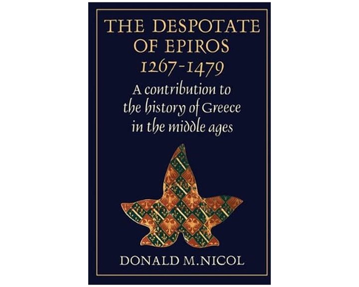THE DESPOTATE OF EPIROS 1267-1479 : A CONTRIBUTION TO THE HISTORY OF GREECE IN THE MIDDLE AGES