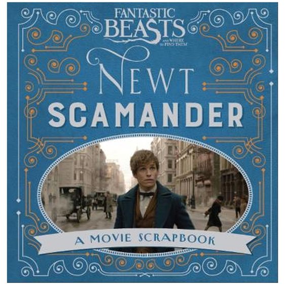 FANTASTIC BEASTS AND WHERE TO FIND THEM - NEWT SCAMANDER: A MOVIE SCRAPBOOK (FANTASTIC BEASTS FILM T  HC