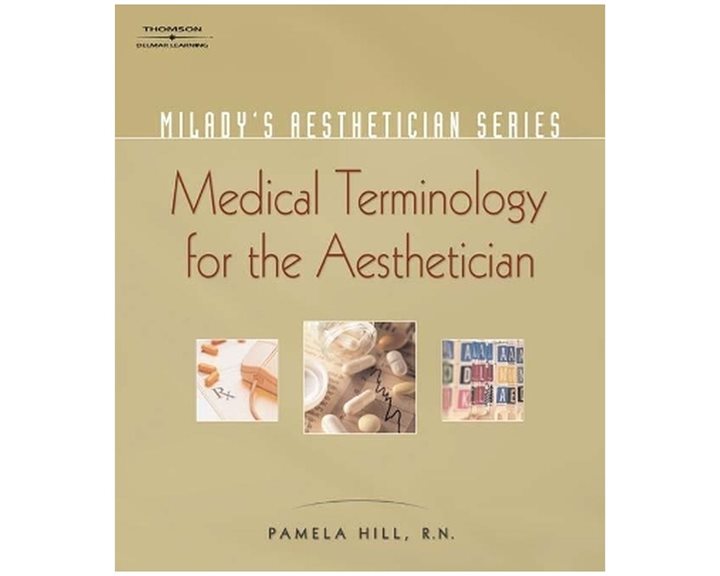 MILADY S AESTHETICIAN SERIES MEDICAL TERMINOLOGY : A HANDBOOK FOR THE SKIN CARE SPECIALIST