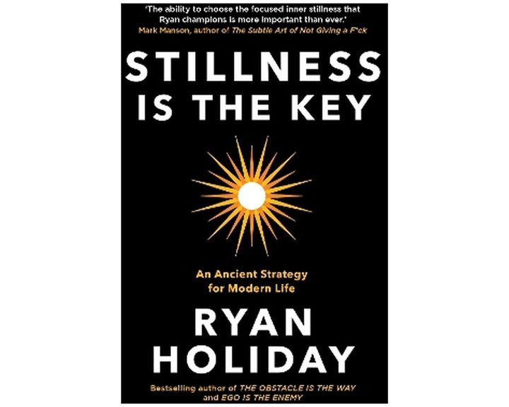 STILLNESS IS THE KEY : AN ANCIENT STRATEGY FOR MODERN LIFE