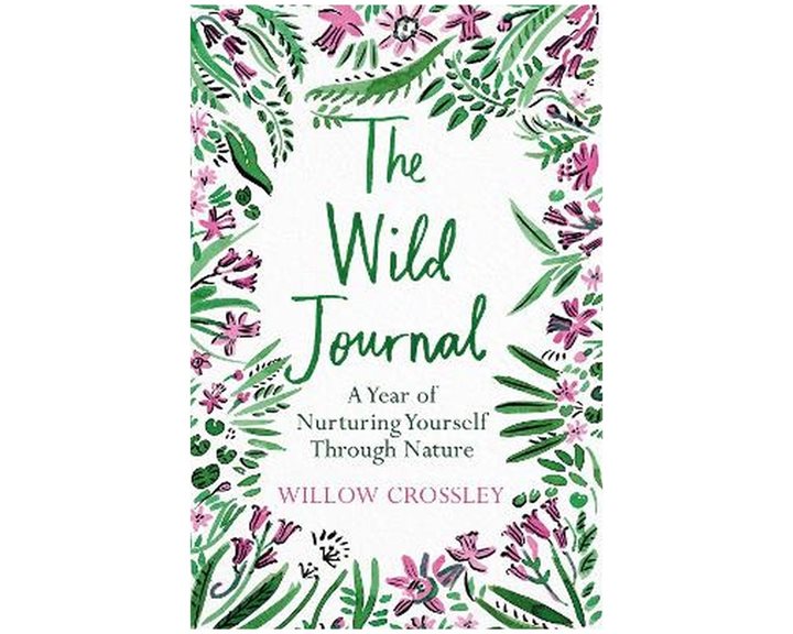 THE WILD JOURNAL : A YEAR OF NURTURING YOURSELF THROUGH NATURE