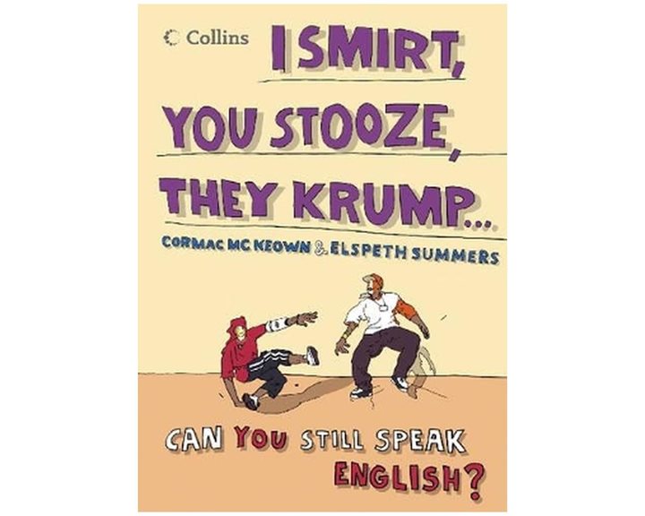 COLLINS I SMIRT, YOU STOOZE, THEY KRUMP: CAN YOU STILL SPEAK ENG PB