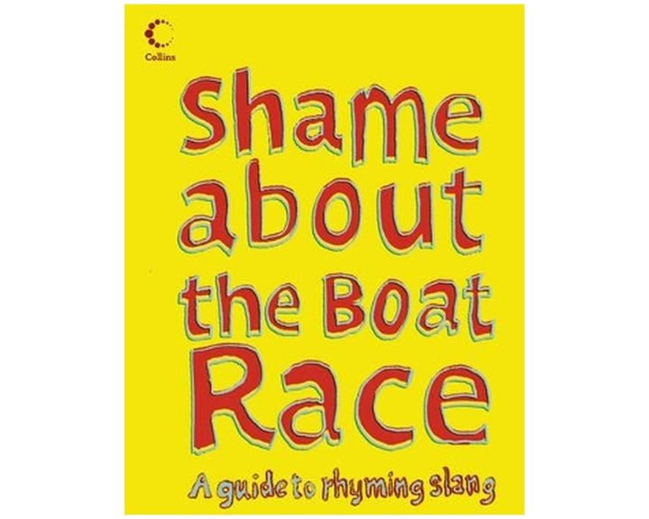 COLLINS SHAME ABOUT THE BOAT RACE: GUIDE TO RHYMING SLANG HC