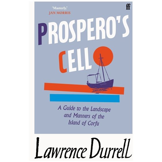 PROSPERO'S CELL: GUIDE TO THE LANDSCAPE AND MANNERS OF THE ISLAND OF CORFU PB A