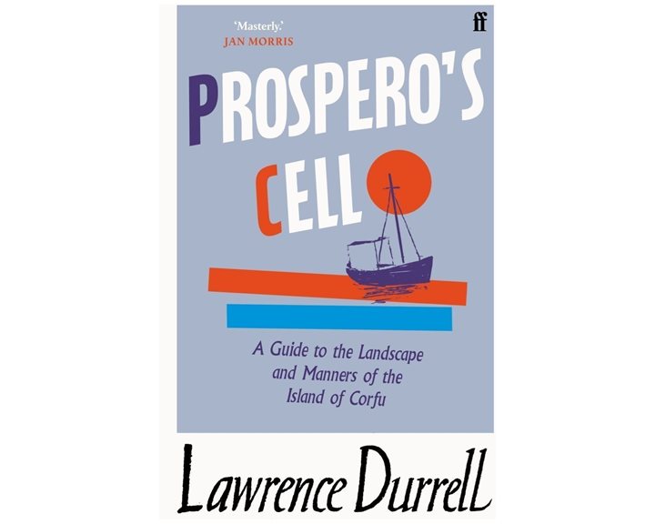 PROSPERO'S CELL: GUIDE TO THE LANDSCAPE AND MANNERS OF THE ISLAND OF CORFU PB A