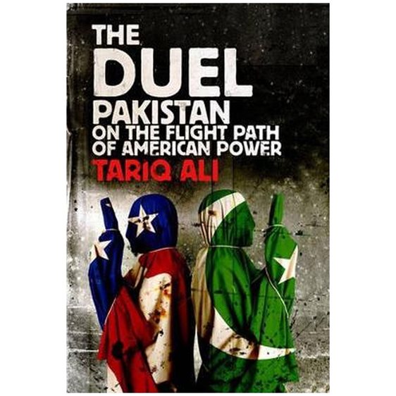 THE DUEL: PAKISTAN ON THE FLIGHT PATH OF AMERICAN POWER HC