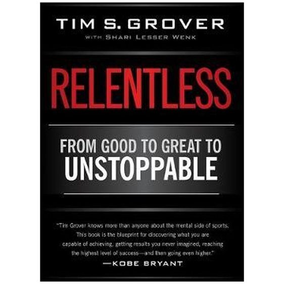 RELENTLESS : FROM GOOD TO GREAT TO UNSTOPPABLE PB
