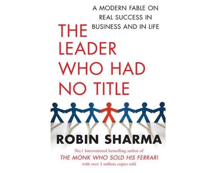 THE LEADER WHO HAD NO TITLE : A MODERN FABLE ON REAL SUCCESS IN BUSINESS AND IN LIFE