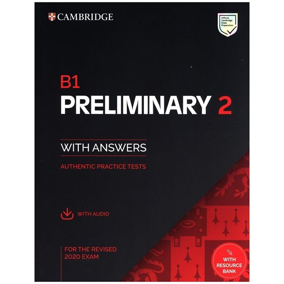 CAMBRIDGE PRELIMINARY 2   B1 AUTHENTIC PRACTICE TESTS   WITH ANSWERS FOR THE 2020 EXAM