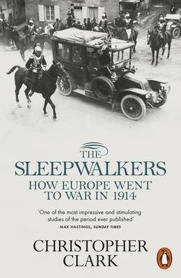 THE SLEEPWALKERS : HOW EUROPE WENT TO WAR IN 1914