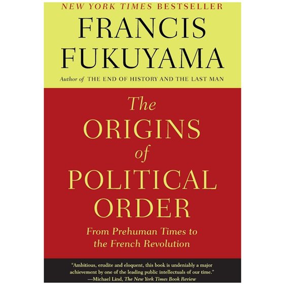 THE ORIGINS OF POLITICAL ORDER : FROM PREHUMAN TIMES TO THE FRENCH REVOLUTION