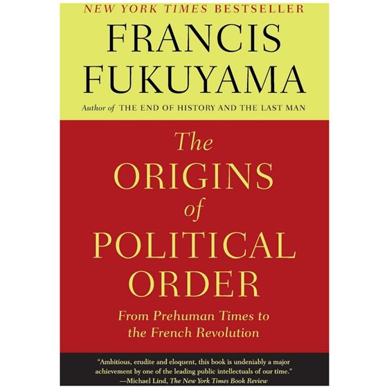 THE ORIGINS OF POLITICAL ORDER : FROM PREHUMAN TIMES TO THE FRENCH REVOLUTION