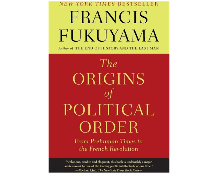 THE ORIGINS OF POLITICAL ORDER : FROM PREHUMAN TIMES TO THE FRENCH REVOLUTION