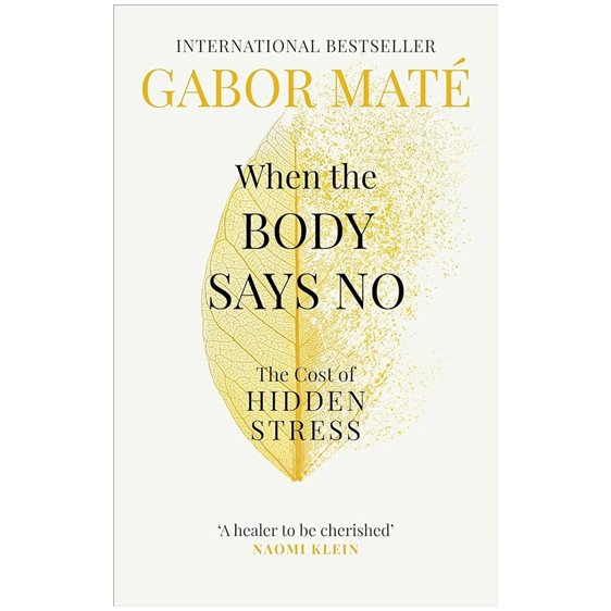 WHEN THE BODY SAYS NO : THE COST OF HIDDEN STRESS