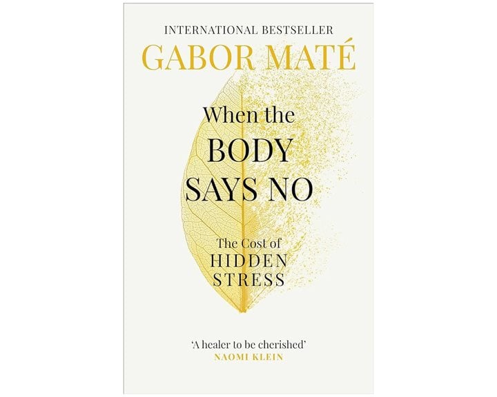 WHEN THE BODY SAYS NO : THE COST OF HIDDEN STRESS