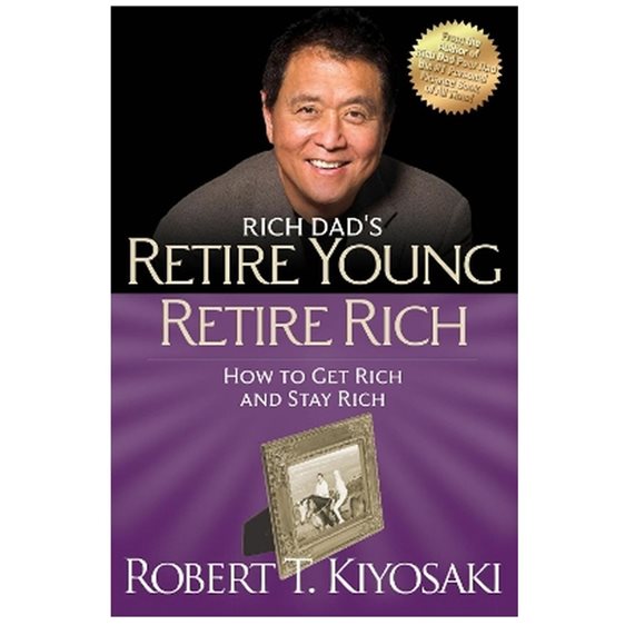 RETIRE YOUNG RETIRE RICH: HOW TO GET RICH QUICKLY AND STAY RICH FOREVER