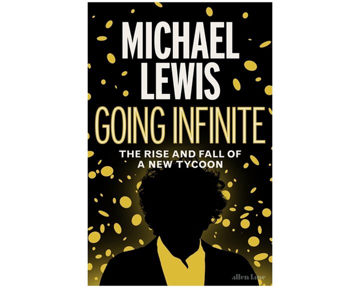 GOING INFINITE  : THE RISE AND FALL OF A NEW TYCOON HC