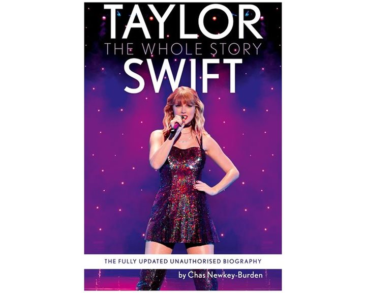 TAYLOR SWIFT : THE WHOLE STORY - THE FULLY UPDATED UNAUTHORIZED BIOGRAPHY