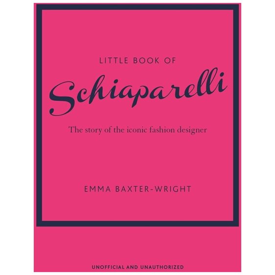LITTLE BOOK OF SCHIAPARELLI : THE STORY OF THE ICONIC FASHION DESIGNER HC