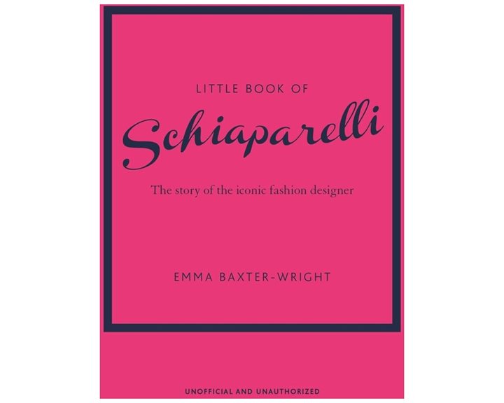 LITTLE BOOK OF SCHIAPARELLI : THE STORY OF THE ICONIC FASHION DESIGNER HC
