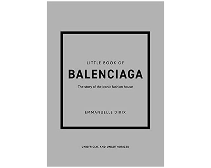 LITTLE BOOK OF BALENCIAGA : THE STORY OF THE ICONIC FASHION HOUSE HC
